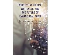 Worldview Theory, Whiteness, And The Future Of Evangelical Faith