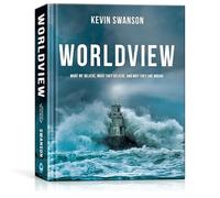 Worldview: What We Believe, What They Believe, and Why They are Wrong