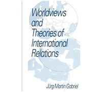 Worldviews And Theories Of International Relations