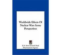 Worldwide Effects of Nuclear War: Some Perspectives U. S. Arms Control and Disarmament Agenc (Auteur)