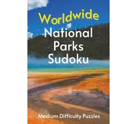 Worldwide National Park Sudoku: A Collection of Average Difficulty Puzzles with Park Names, Locations & Sizes | Explore & Learn | 6x9 Inches, 110 Pages | 50+ Puzzles & Solutions