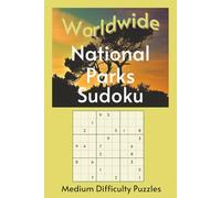 Worldwide National Park Sudoku: A Collection of Average Difficulty Puzzles with Park Names, Locations & Sizes | Explore & Learn | 6x9, 110 Pages | 50+ Puzzles & Solutions
