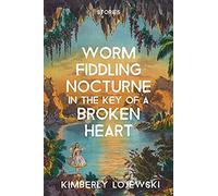 Worm Fiddling Nocturne In The Key Of A Broken Heart