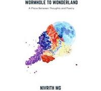 Wormhole to Wonderland A Place Between Thoughts and Poetry - Nivrith MG - Amazon Digital Services LLC KDP - Livre en Anglais Nivrith MGNivrith MG (Auteur)