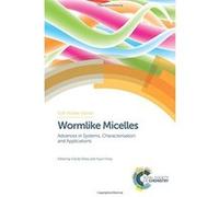 Wormlike Micelles: Advances in Systems, Characterisation and Applications (Soft Matter Series) - [Livre en VO] Sheppard (Auteur)