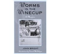 Worms in the Winecup, The Scarecrow Filmmakers Series John Bright (Auteur)