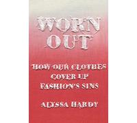 Worn Out: How Our Clothes Cover Up Fashion's Sins