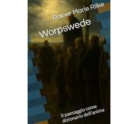 Worpswede: Il paesaggio come dizionario dell’anima