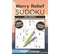 Worry Relief Sudoku: Puzzles Book to Ease Worry, Quiet What-Ifs, and Restore a Sense of Calm | 6x9 Inches, 110 Pages | 150+ Puzzles | Solutions ... | Perfect for Adults, Teens and Seniors