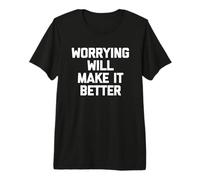 Worrying Will Make It Better - Funny Saying Sarcastic Novelty T-Shirt Haut de Gamme