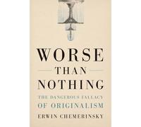 Worse Than Nothing: The Dangerous Fallacy of Originalism