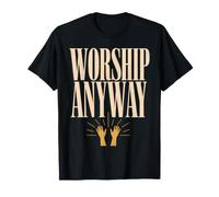 Worship Anyway Religious Faith Christian Inspirational Quote T-Shirt