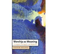 Worship as Meaning: A Liturgical Theology for Late Modernity