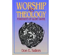 Worship as Theology: Foretaste of Glory Divine