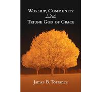 Worship, Community & the Triune God of Grace James Torrance (Auteur)