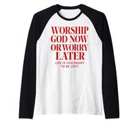 Worship God Now Or Worry Later Christian Citation The Bible Manche Raglan