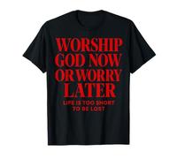 Worship God Now Or Worry Later Christian Citation The Bible T-Shirt
