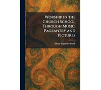 Worship in the Church School Through Music, Pageantry and Pictures