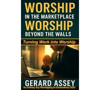 Worship in the Marketplace, Worship Beyond the Walls: Turning Work into Worship: #MarketplaceWorship #WorshipBeyondTheChurch #WorshipLifestyleGuide #WorshipInTheWorkplace #WorkAsWorship