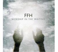 Ffh - Worship in The Waiting