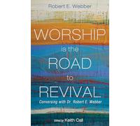 Worship Is the Road to Revival: Conversing with Dr. Robert E. Webber
