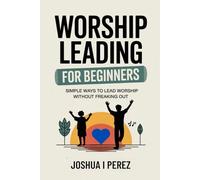 Worship Leading For Beginners: Simple Ways to Lead Worship without Freaking Out