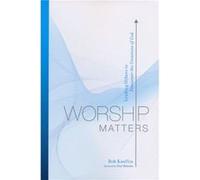Worship Matters by Bob Kauflin Bob Kauflin (Auteur)