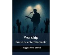 Worship: Praise or entertainment?