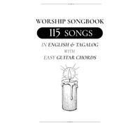 Worship Songbook: 115 Songs in English & Tagalog With Easy Guitar Chords