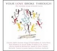 Worship Songs of Keith Green by Your Love Broke Through (2002-02-12)