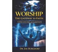 Worship, the Gateway to Faith: Tapping into Fully-Persuaded FAITH