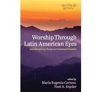 Worship Through Latin American Eyes: Interdisciplinary Essays on Contextual Practices