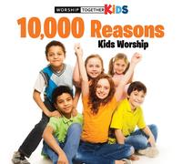 Worship Together Kids – 10.000 Reasons Kids