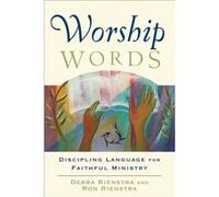 Worship Words Discipling Language for Faithful Ministry by Todd Johnson Debra Rienstra, Ron Rienstra (Auteur)