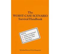 The Worst-Case Scenario Survival Handbook: How to Escape from Quicksand, Wrestle an Alligator, Break Down a Door, Land a Plane...