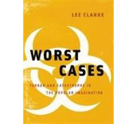 Worst Cases: Terror and Catastrophe in The Popular Imagination