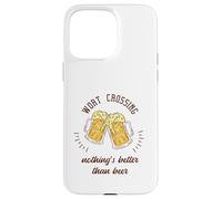 Worst Crossing Nothing's Better Than Beer Cadeau Amusant pour bière Coque pour iPhone 15 Pro Max