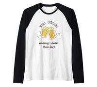Worst Crossing Nothing's Better Than Beer Cadeau Amusant pour bière Manche Raglan