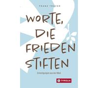 Worte, die Frieden stiften: Ermutigungen aus der Bibel. Impulse für ein versöhntes Leben
