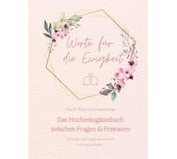 Worte für die Ewigkeit. Das JA-Wort von Frau zu Frau. Das Hochzeitsgästebuch zwischen Fragen & Freiraum: Schreibe dein Kapitel in unserer ... Ehe von Frauen mit Fragebögen & blanko Seiten