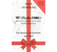 Wortgeschenke - Die besten Geschenke der Welt: Mit deinen eigenen Worten das Richtige schenken
