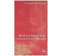 Worth And Welfare In The Controversy Over Abortion