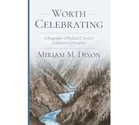 Worth Celebrating: A Biography of Richard J. Foster's Celebration of Discipline