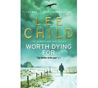 Worth Dying For: The heart-stopping Jack Reacher thriller from the No.1 Sunday Times bestselling author