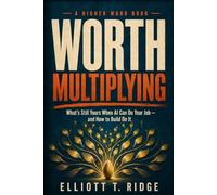 Worth Multiplying: What's Still Yours When AI Can Do Your Job - and How to Build On It
