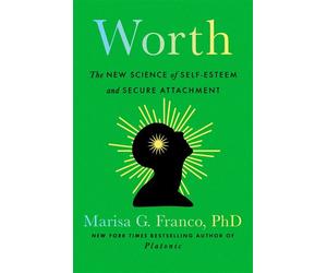 Worth The New Science of Self-Esteem and Secure Attachment - Marisa G. Franco PhD - G.P. Putnam's Sons - ebook (ePub) - Livre