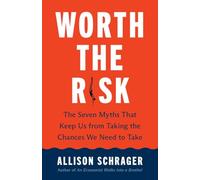 Worth the Risk: The Seven Myths That Keep Us from Taking the Chances We Need to Take