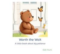 Worth the Wait: A little book about big patience