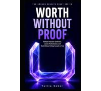 WORTH WITHOUT PROOF: Release Impostor Syndrome, Loosen Perfectionism, and Work Without Putting Yourself on Trial