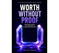 WORTH WITHOUT PROOF: Release Impostor Syndrome, Loosen Perfectionism, and Work Without Putting Yourself on Trial
